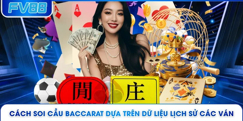 Cách soi cầu Baccarat dựa trên dữ liệu lịch sử các ván