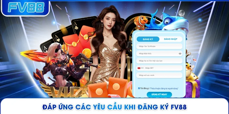 Đáp ứng các yêu cầu khi đăng ký FV88