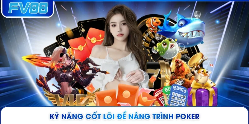 Kỹ năng cốt lõi để nâng trình Poker 