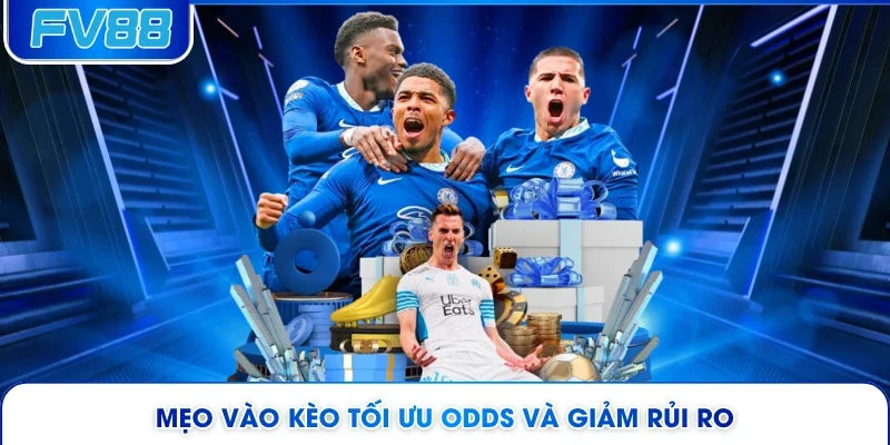 Mẹo vào kèo tối ưu odds và giảm rủi ro 